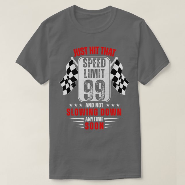 99th Birthday Speed Limit Sign 99 Years Old Racing T-Shirt (Design Front)