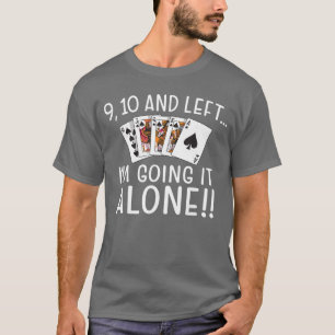 9 10 and Left Im Going It Alone Euchre Player Card T-Shirt