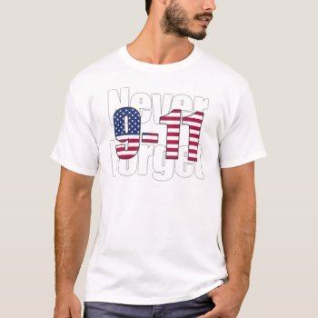 9-11 Never Forget T-shirt by StillImages at Zazzle