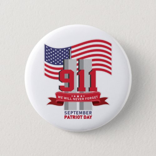 911 Patriot Day Never Forget  Button