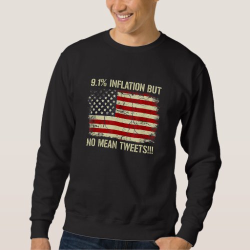 9 1 Inflation But No Mean Tweets Us Flag Sweatshirt