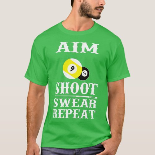 9 ball 8 ball Aim Shoot Swear Repeat Billiards  T_Shirt