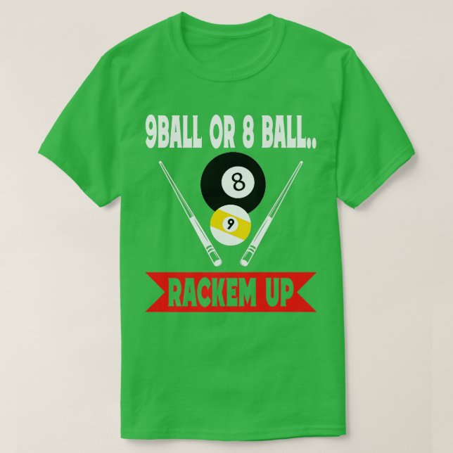 9 Ball Or 8 Ball Rackem Up Funny Billiards Pool   T-Shirt (Design Front)