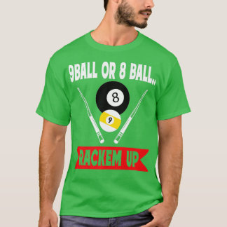 9 Ball Or 8 Ball Rackem Up Funny Billiards Pool T-Shirt