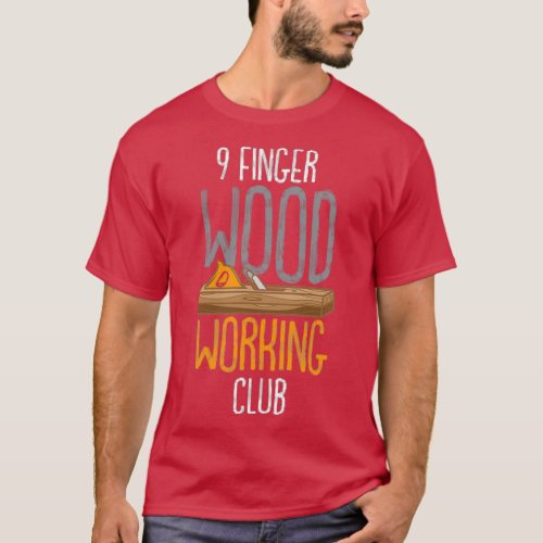 9 Finger Wood Working Club  T_Shirt