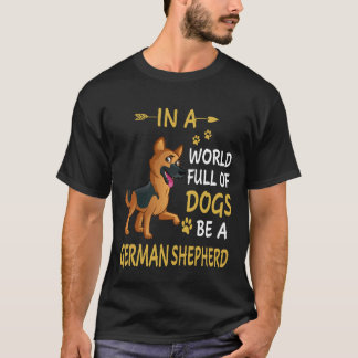 9 In A World Full Of Dogs Be A German Shepherd 236 T-Shirt
