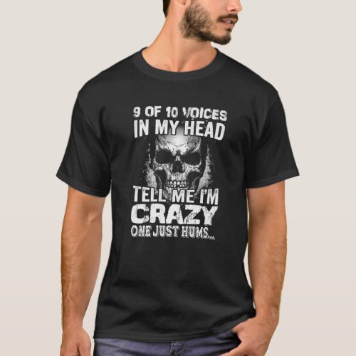 9 Of 10 Voices In My Head Tell Me Im Crazy One J T_Shirt