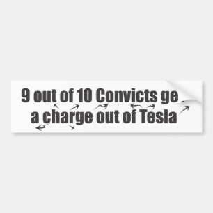 9 out of 10 Convicts get a charge out of Tesla Bumper Sticker