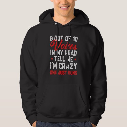 9 out of 10 voices in my head tell me im crazy hoodie