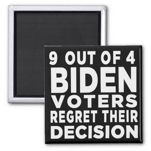 9 Out of 4 Biden Voters Regret Their Decision   Magnet