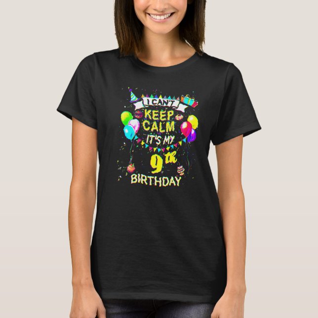 9 Year Old  I Can't Keep Calm It's My 9th Birthday T-Shirt (Front)