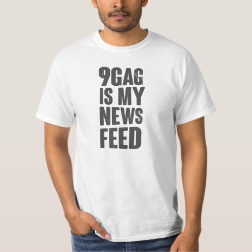 9gag is my news feed T_Shirt