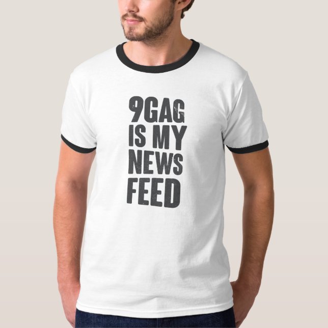 9gag is my news feed T-Shirt (Front)