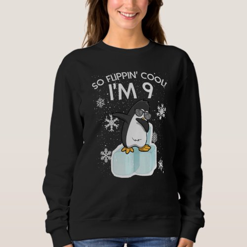 9th Birthday Penguin  So Flippin Cool Im 9 Years  Sweatshirt