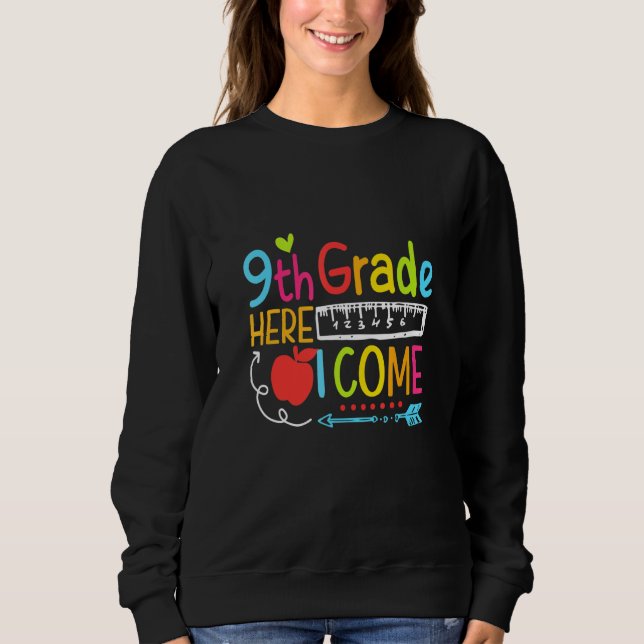 9th Grade Here I Come Happy First Day Of School Sweatshirt (Front)