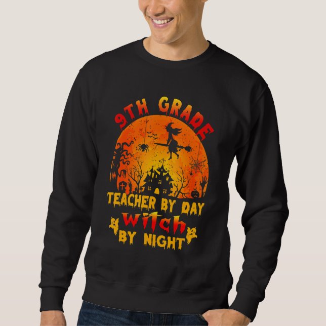 9th Grade Teacher By Day Witch By Night Costume Ha Sweatshirt (Front)