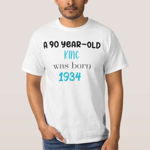 A 90_year_old king was born 1934 T_Shirt