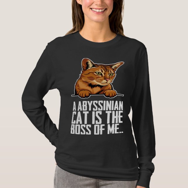 A abyssinian cat is the boss of me T-Shirt (Front)