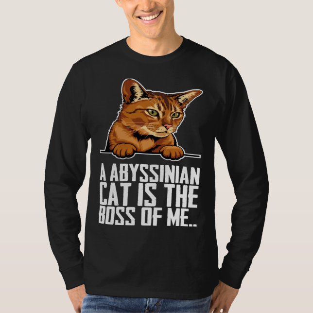 A abyssinian cat is the boss of me T-Shirt (Front)