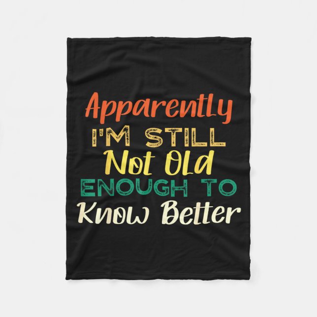 A Apparently I'm Still Not Old Enough To Know Bett Fleece Blanket (Front)