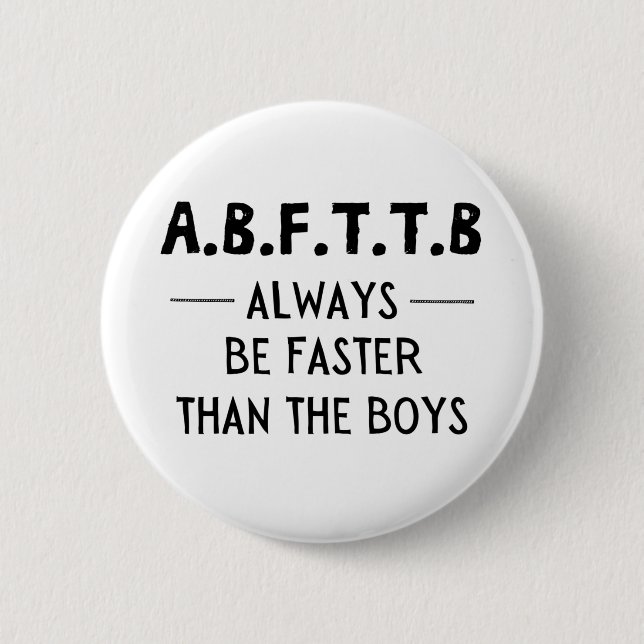 A.B.F.T.T.B - always be faster than the boys Button (Front)