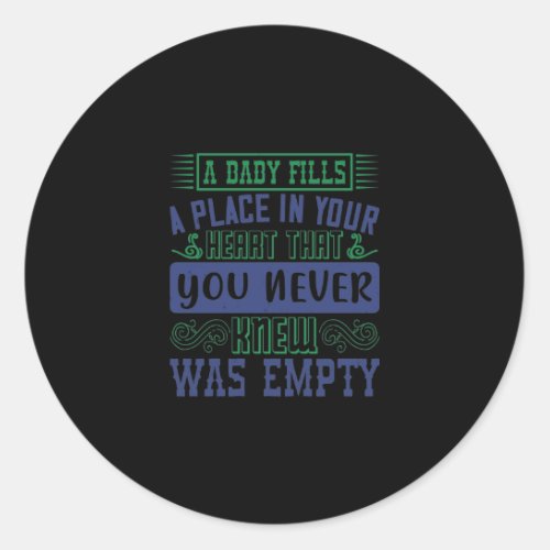 A baby fills a place in your heart that you never classic round sticker