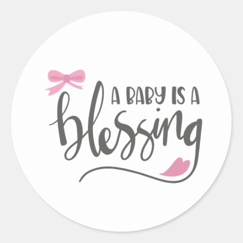 A Baby is a Blessing Girls  Classic Round Sticker