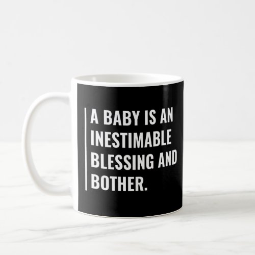 A Baby Is Blessing And Bother  Funny Newborn Desig Coffee Mug