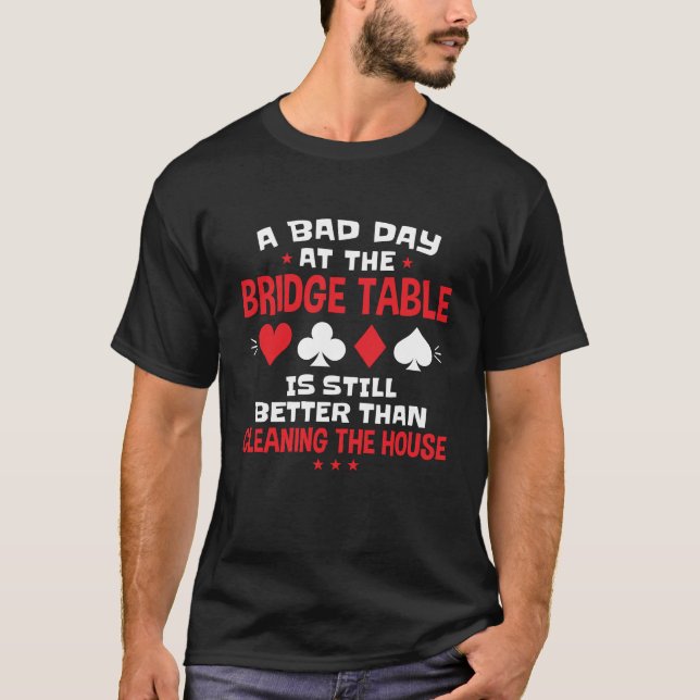 A Bad Day at the Bridge Table Funny Card Game  T-Shirt (Front)