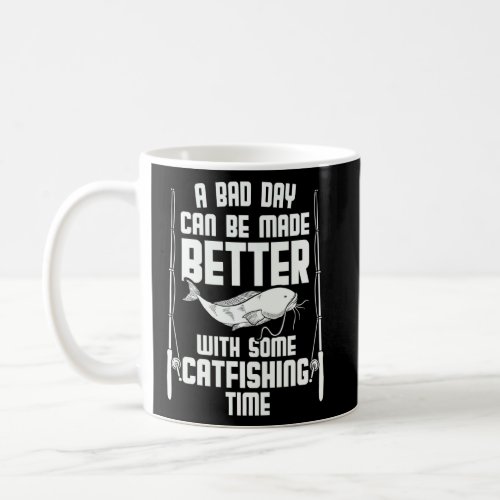 A Bad Day Can Be Better With Some Catfishing Time  Coffee Mug