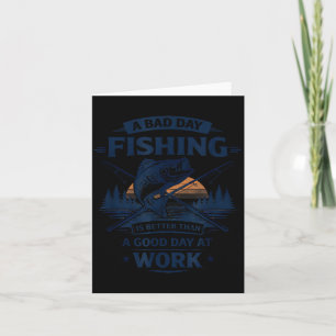 A Bad Day Fishing Is Better Than A Good Day At Wor Card