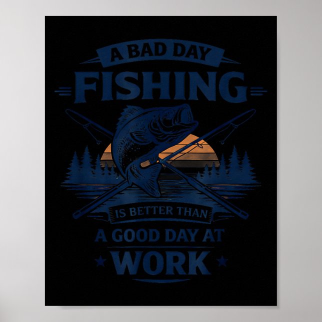 A Bad Day Fishing Is Better Than A Good Day At Wor Poster (Front)