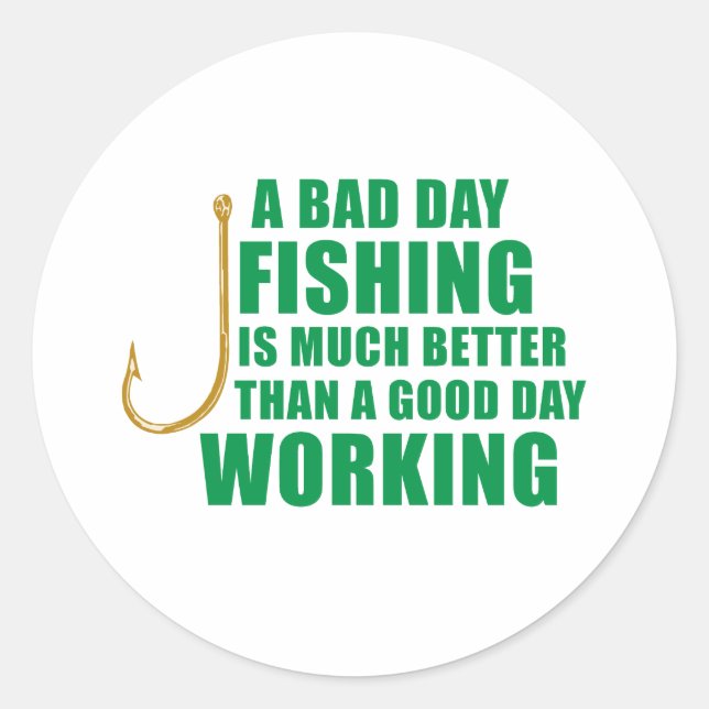 A Bad Day Fishing Is Much Better Classic Round Sticker (Front)