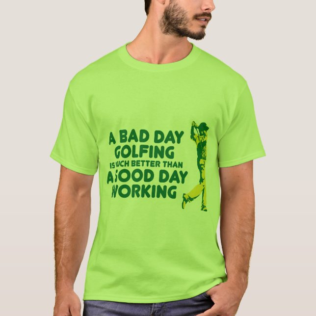 A Bad Day Golfing T-Shirt (Front)