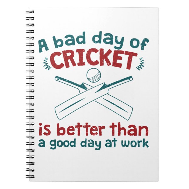 A Bad Day of Cricket Better than Good Day at Work  Notebook (Front)
