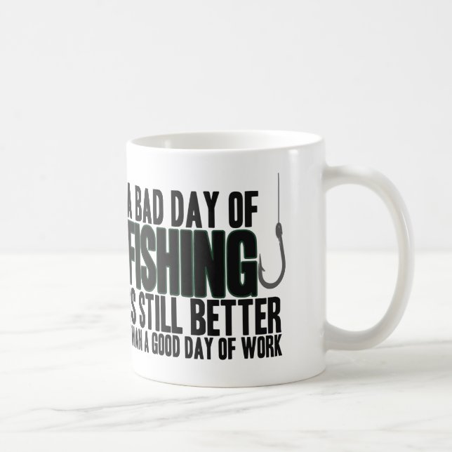 A Bad Day of Fishing Is Still Better... Coffee Mug (Right)