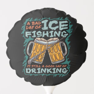 A Bad Day Of Ice Fishing Funny Humor Quotes Saying Balloon