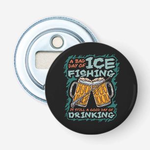 A Bad Day Of Ice Fishing Funny Humor Quotes Saying Bottle Opener
