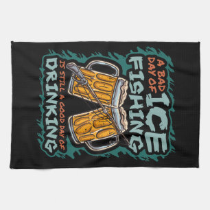 A Bad Day Of Ice Fishing Funny Humor Quotes Saying Kitchen Towel
