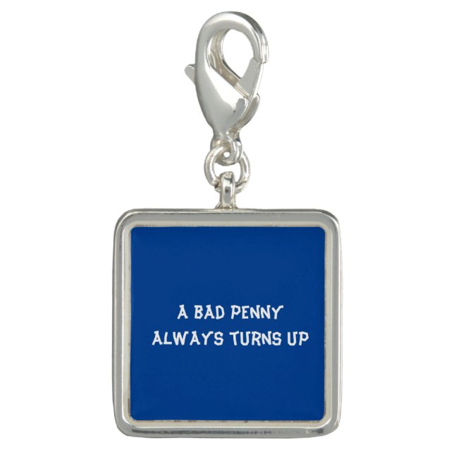 A bad penny always turns up charm (Front)