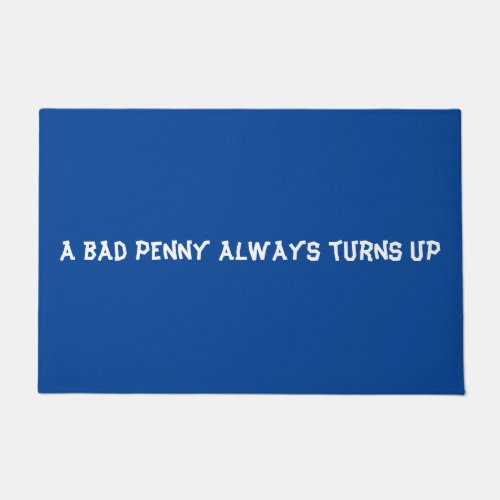 A bad penny always turns up doormat