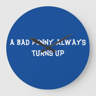 A bad penny always turns up large clock