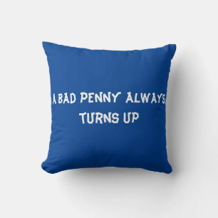 A bad penny always turns up throw pillow