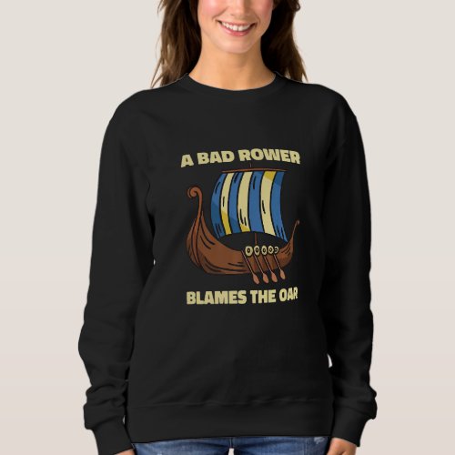 A Bad Rower Blames The Oar Impolite Bad Manners Sweatshirt
