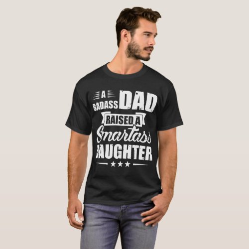 a badass dad raised a smartass daughter T_Shirt