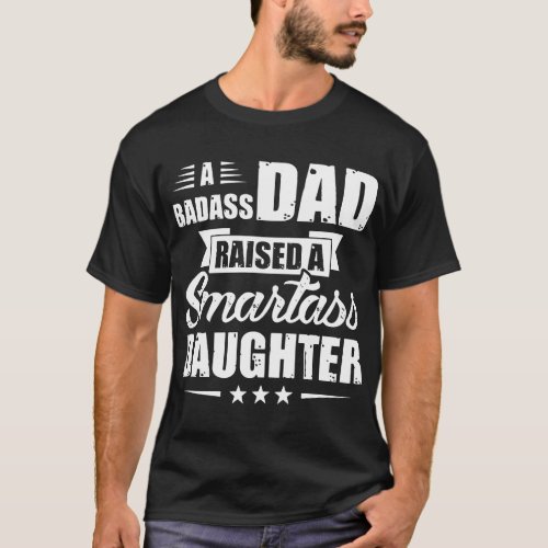 a badass dad raised a smartass daughter T_Shirt