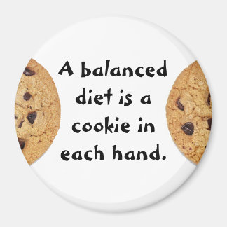 A balanced diet is a cookie in each hand magnet