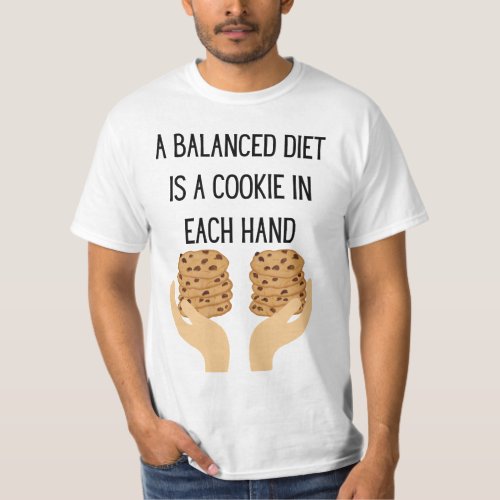 A Balanced Diet is a Cookie in Each Hand T_Shirt