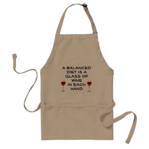 A Balanced Diet is a Glass of Wine in Each Hand Adult Apron