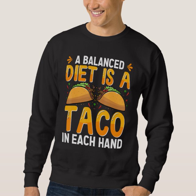 A Balanced Diet Is A Taco In Each Hand Mexican Foo Sweatshirt (Front)
